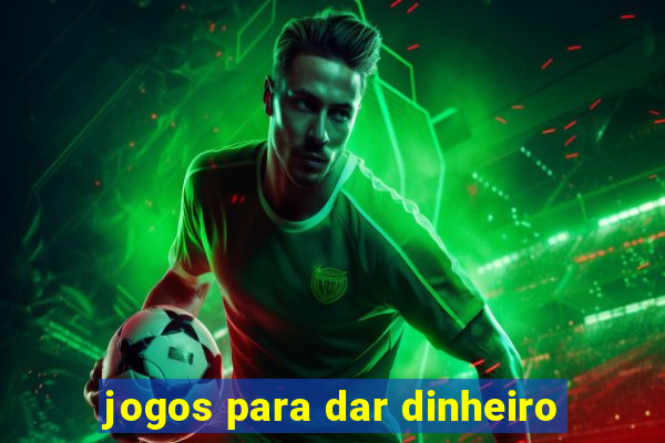 jogos para dar dinheiro